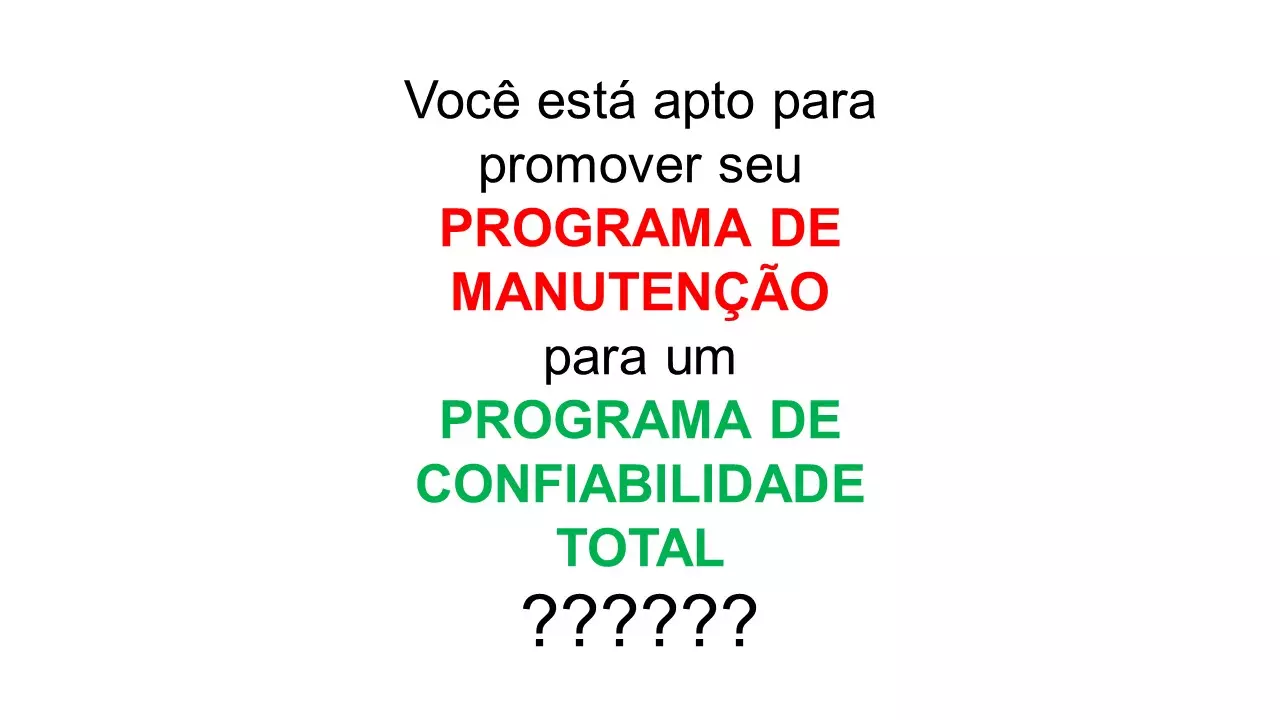 VOCÊ TEM UM PROGRAMA DE MANUTENÇÃO OU DE CONFIABILIDADE?