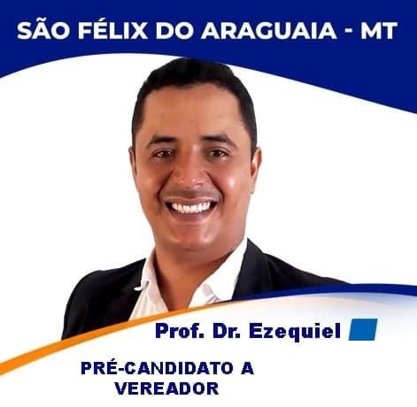 São Félix do Araguaia tem novo cenário politico, com a pré - candidatura do Prof. Ezequiel.