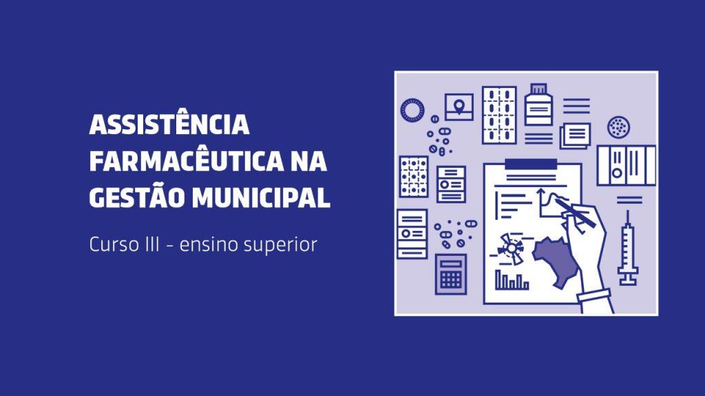 Curso Assistência Farmacêutica na Gestão Municipal: da Instrumentalização à Prática nos Serviços (Nível Superior)