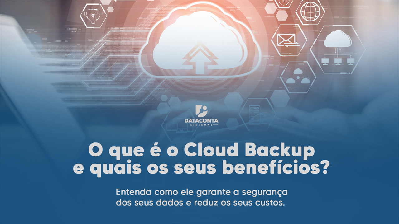 O que é o Cloud Backup e quais os seus benefícios?