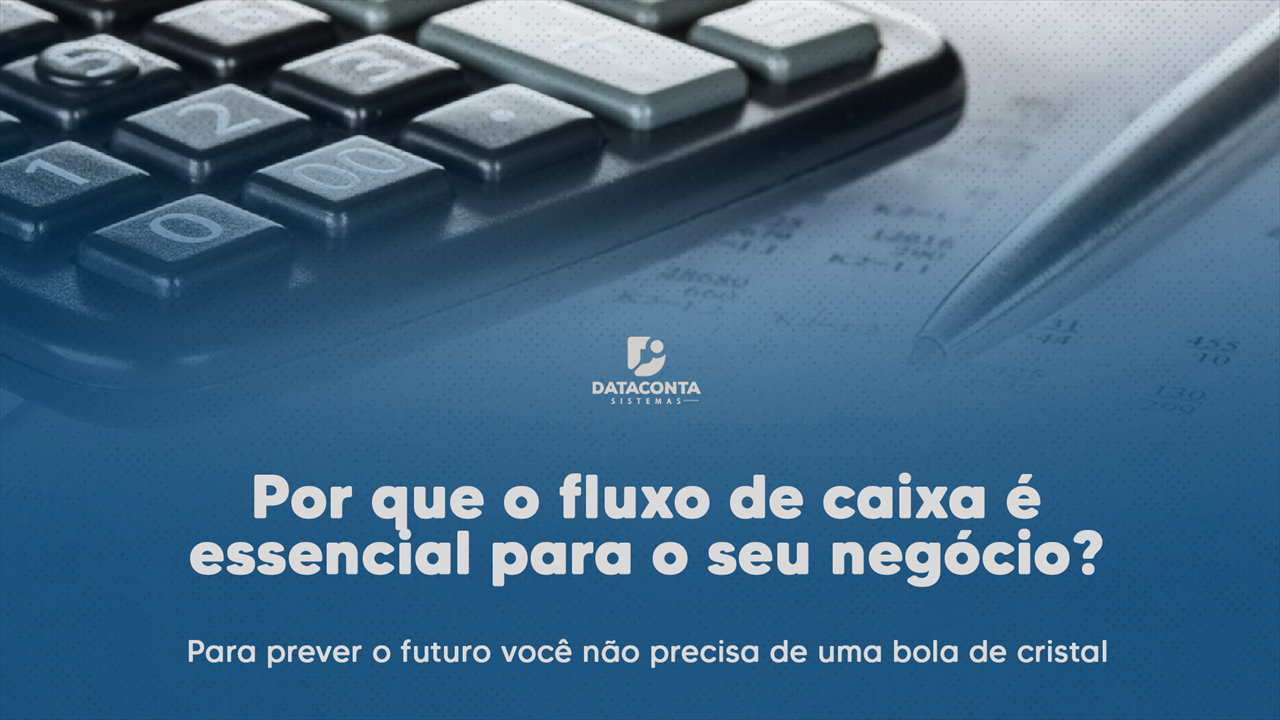 Por que o fluxo de caixa é essencial para o seu negócio?