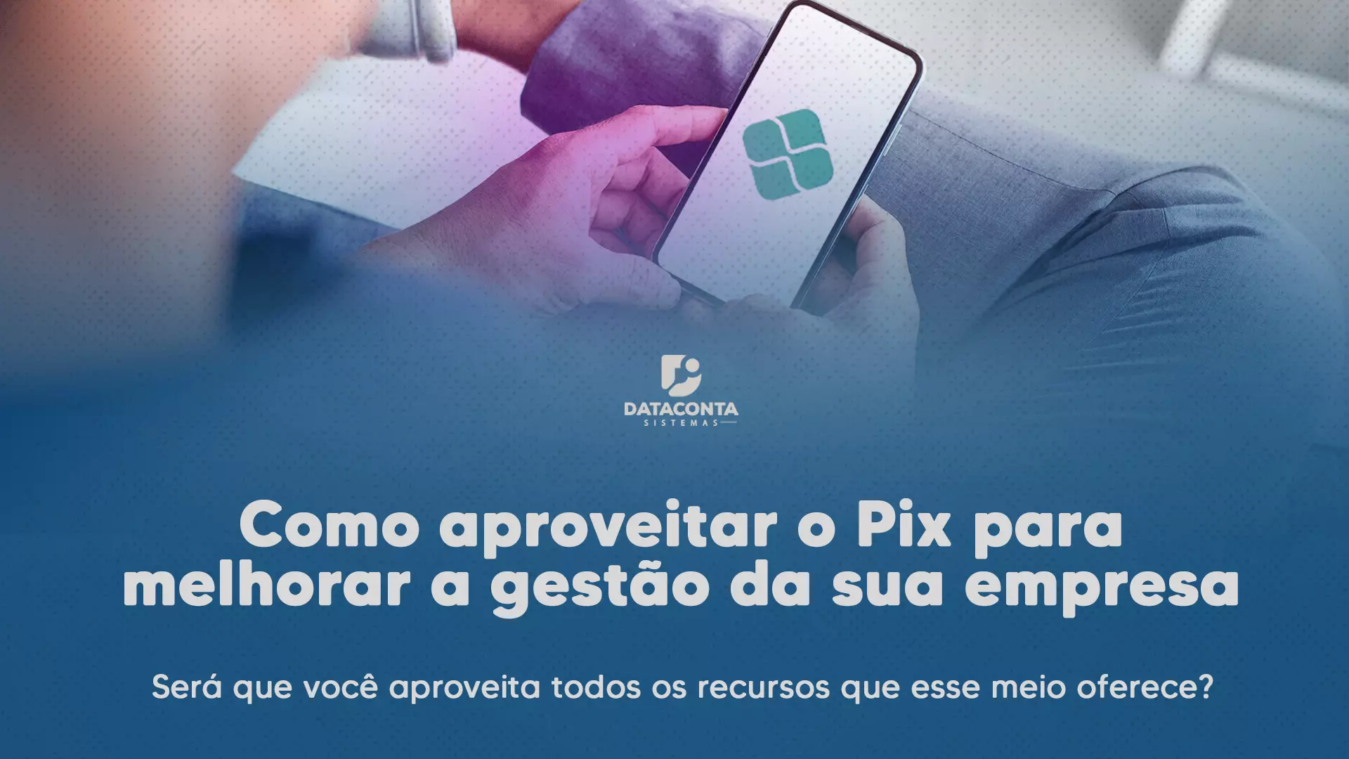 Como aproveitar o Pix para melhorar a gestão da sua empresa