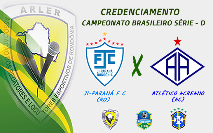 SÉRIE D: Credenciamento para Ji-Paraná (RO) e Atlético Acreano (AC).