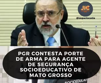 PGR contesta porte de arma para agente de segurança socioeducativo de Mato Grosso