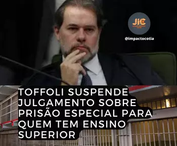 Toffoli suspende julgamento sobre prisão especial para quem tem ensino superior